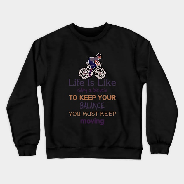 Life is like riding a bicycle to keep balance you must keep moving Crewneck Sweatshirt by  El-Aal